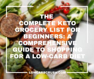 The Complete Keto Grocery List for Beginners: A Comprehensive Guide to Shopping for a Low-Carb Diet